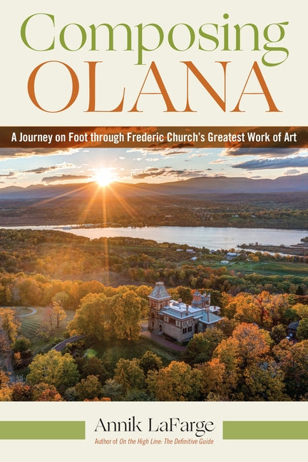 Composing Olana: A Journey on Foot Through Frederic Church's Greatest Work of Art