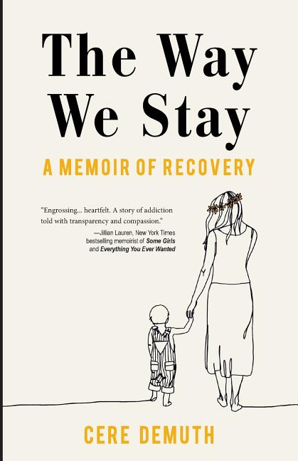 The Way We Stay: A Memoir of Recovery