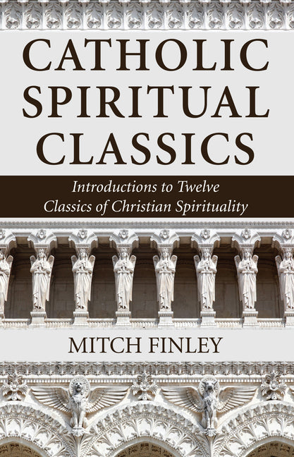 Catholic Spiritual Classics by Finley, Mitch