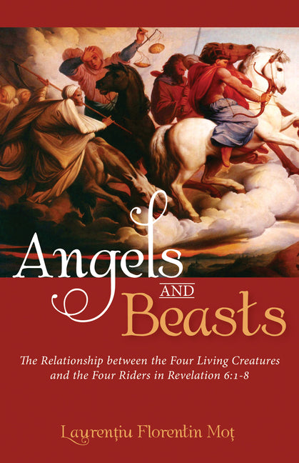 Angels and Beasts: The Relationship Between the Four Living Creatures and the Four Riders in Revelation 6:1-8