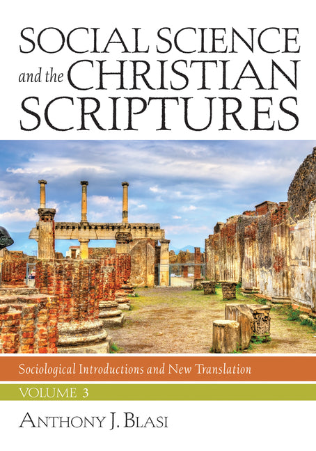 Social Science and the Christian Scriptures, Volume 3: Sociological Introductions and New Translation by Blasi, Anthony J.