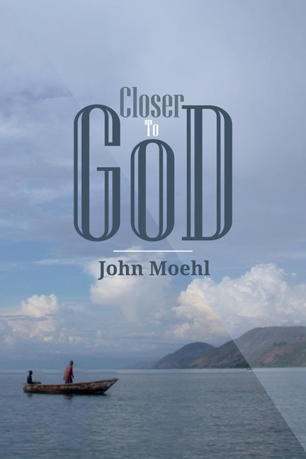 Closer to God by Moehl, John