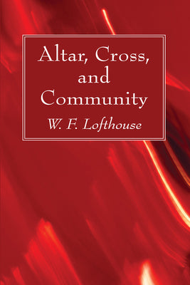 Altar, Cross, and Community by Lofthouse, W. F.