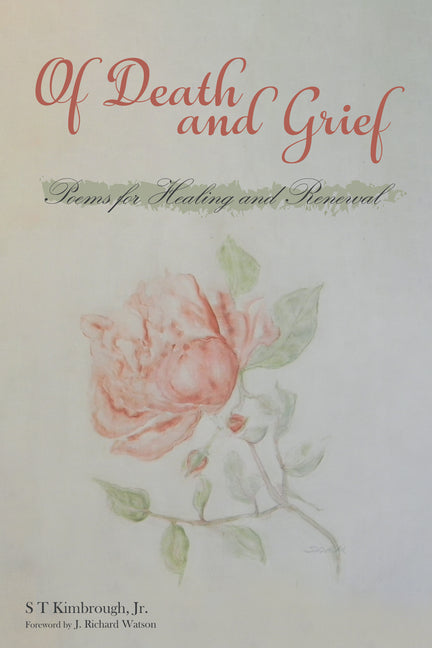 Of Death and Grief: Poems for Healing and Renewal by Kimbrough, S. T.
