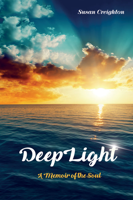 Deeplight: A Memoir of the Soul by Creighton, Susan