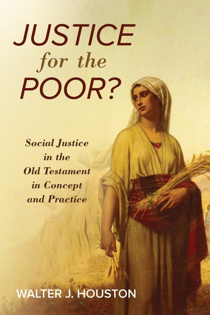 Justice for the Poor?: Social Justice in the Old Testament in Concept and Practice by Houston, Walter J.
