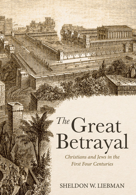 The Great Betrayal: Christians and Jews in the First Four Centuries