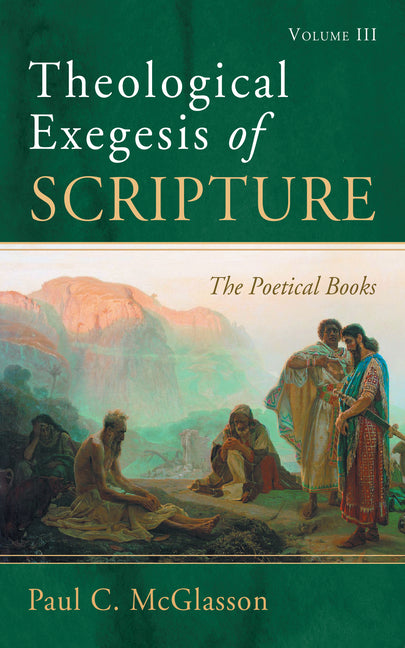 Theological Exegesis of Scripture: Volume III by McGlasson, Paul C.