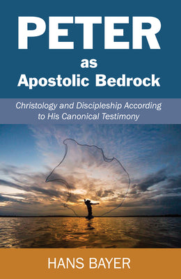 Peter as Apostolic Bedrock by Bayer, Hans