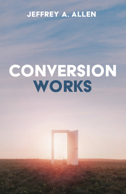 Conversion Works by Allen, Jeffrey A.