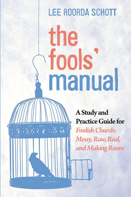 The Fools' Manual: A Study and Practice Guide for Foolish Church: Messy, Raw, Real, and Making Room