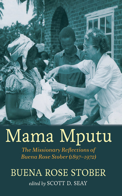 Mama Mputu: The Missionary Reflections of Buena Rose Stober (1897-1972)