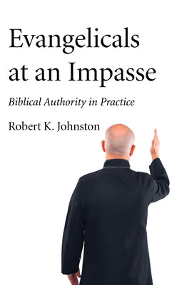 Evangelicals at an Impasse by Johnston, Robert K.