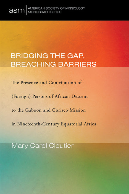Bridging the Gap, Breaching Barriers: The Presence and Contribution of (Foreign) Persons of African Descent to the Gaboon and Corisco Mission in Ninet