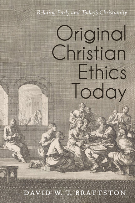 Original Christian Ethics Today: Relating Early and Today's Christianity