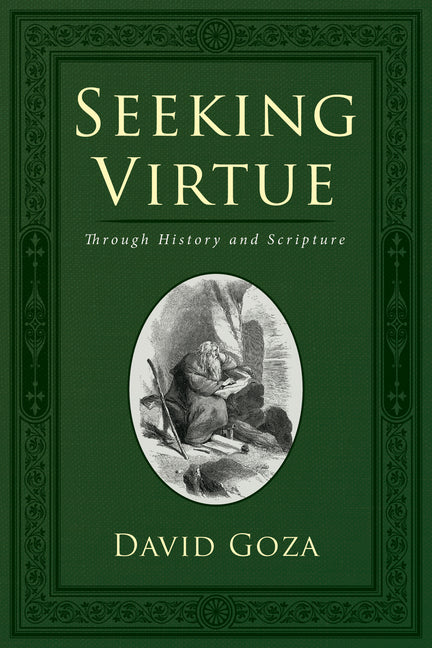 Seeking Virtue: Through History and Scripture by Goza, David