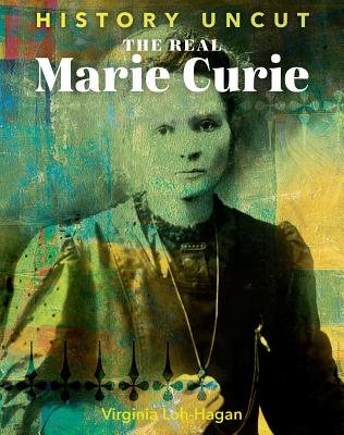 The Real Marie Curie by Loh-Hagan, Virginia