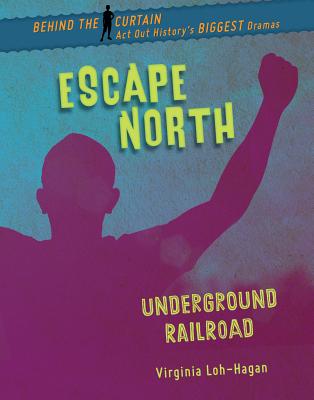 Escape North: Underground Railroad by Loh-Hagan, Virginia
