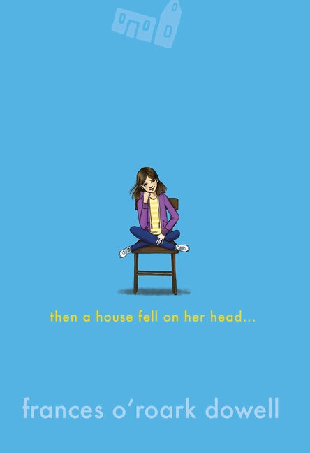 Then a House Fell on Her Head . . . by Dowell, Frances O'Roark