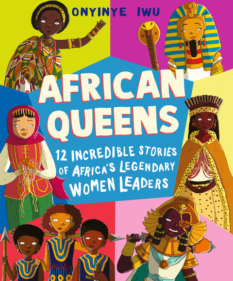African Queens: Twelve Incredible Stories of Africa's Legendary Women Leaders by Iwu, Onyinye