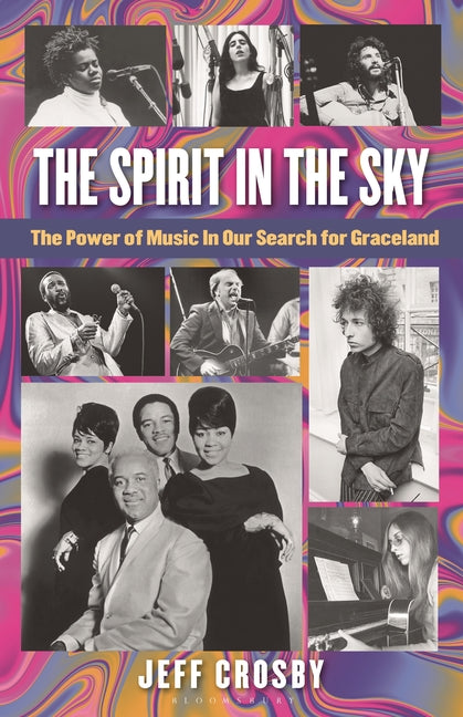 The Spirit in the Sky: The Power of Music in Our Search for Graceland by Crosby, Jeff