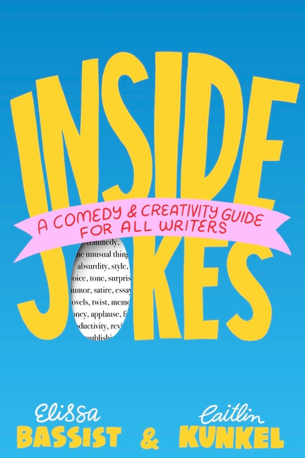 Inside Jokes: A Comedy and Creativity Guide for All Writers by Bassist, Elissa