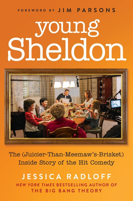 Young Sheldon: The (Juicier-Than-Meemaw's-Brisket) Inside Story of the Hit Comedy by Radloff, Jessica