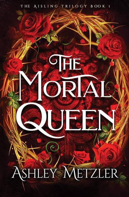 The Mortal Queen by Metzler, Ashley