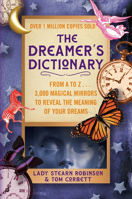 The Dreamer's Dictionary: From A to Z ... 3,000 Magical Mirrors to Reveal the Meaning of Your Dreams by Robinson, Stearn