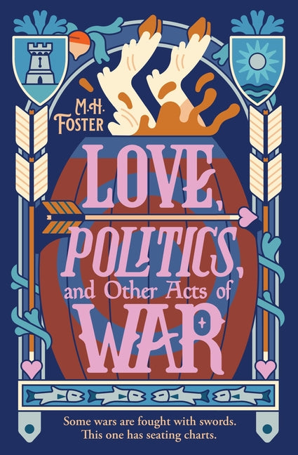 Love, Politics, and Other Acts of War by Foster, M. H.