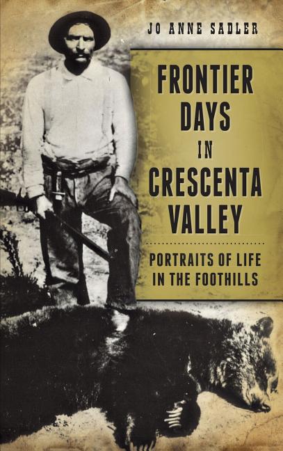 Frontier Days in Crescenta Valley: Portraits of Life in the Foothills