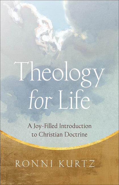 Theology for Life: A Joy-Filled Introduction to Christian Doctrine by Kurtz, Ronni