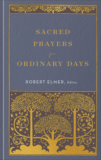 Sacred Prayers for Ordinary Days by Elmer, Robert