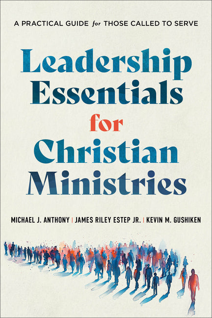 Leadership Essentials for Christian Ministries: A Practical Guide for Those Called to Serve