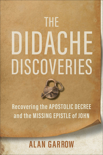 The Didache Discoveries: Recovering the Apostolic Decree and the Missing Epistle of John