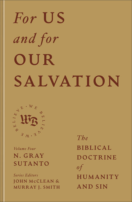 For Us and for Our Salvation: The Biblical Doctrine of Humanity and Sin by Sutanto, N. Gray