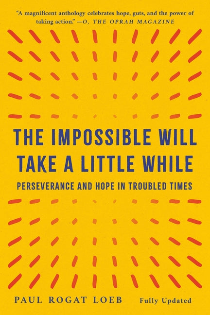 The Impossible Will Take a Little While: Perseverance and Hope in Troubled Times by Loeb, Paul Rogat