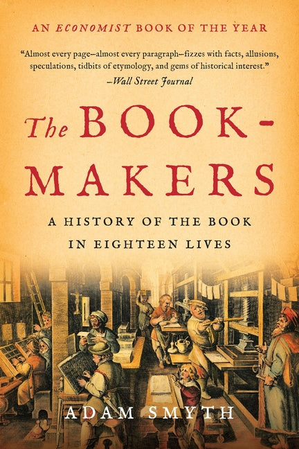 The Book-Makers: A History of the Book in Eighteen Lives by Smyth, Adam