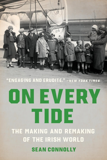 On Every Tide: The Making and Remaking of the Irish World by Connolly, Sean