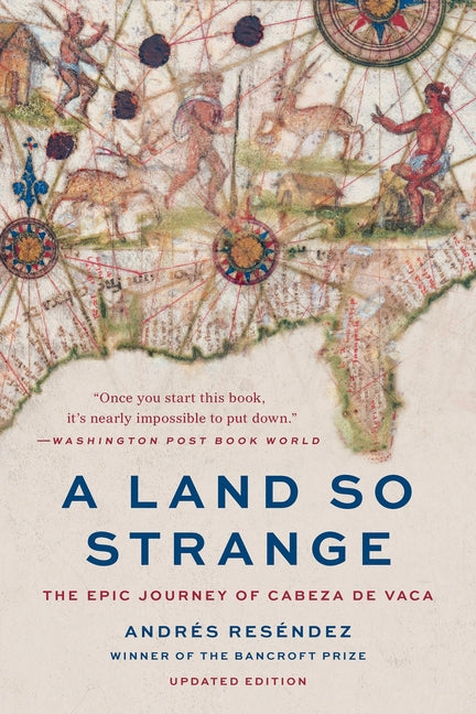 A Land So Strange: The Epic Journey of Cabeza de Vaca by ResÃ©ndez, AndrÃ©s