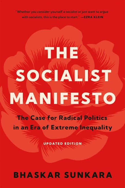 The Socialist Manifesto: The Case for Radical Politics in an Era of Extreme Inequality by Sunkara, Bhaskar