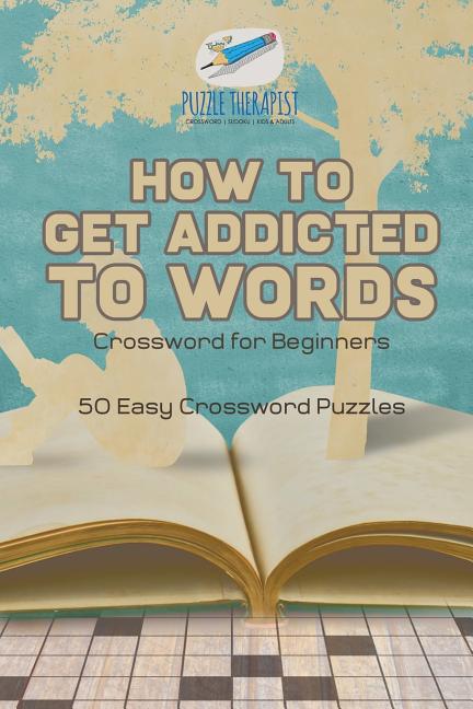 How to Get Addicted to Words Crossword for Beginners 50 Easy Crossword Puzzles