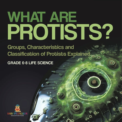 What are Protists? Groups, Characteristics and Classification of Protists Explained Grade 6-8 Life Science by Baby Professor