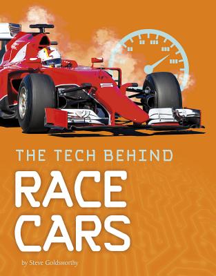 The Tech Behind Race Cars by Goldsworthy, Steve