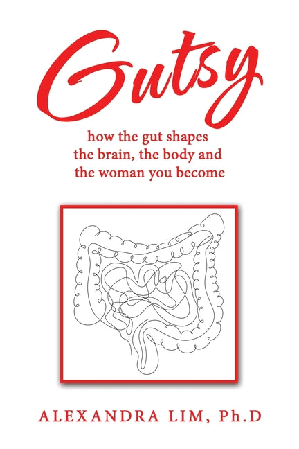 Gutsy: how the gut shapes the brain, the body and the woman you become