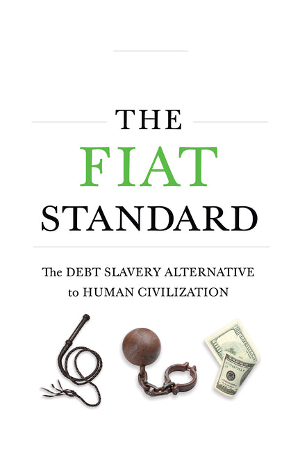 The Fiat Standard: Debt Slavery Alternative to Human Civilization by Ammous, Saifedean