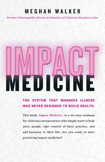 Impact Medicine: Take Control of Your Practice. Reach More People. Add Balance to Your Life.