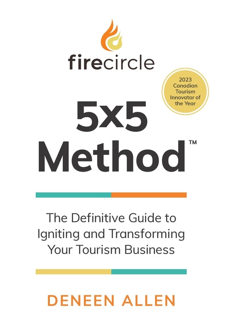 Firecircle 5x5 Method: The Definitive Guide to Igniting and Transforming Your Tourism Business