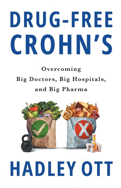 Drug-Free Crohn's: Overcoming Big Doctors, Big Hospitals, and Big Pharma
