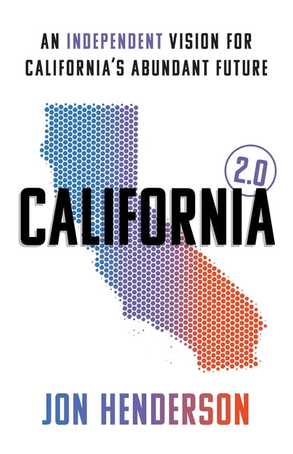 California 2.0: An Independent Vision for California's Abundant Future